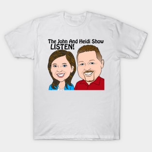 John And Heidi Show - LISTEN! T-Shirt